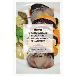 Rezeptsammlung mit 40 Rezepten f&uuml;r eine getreide- und zuckerfreie Di&auml;t VOL. 1 &ndash; <b>PDF Download</b>